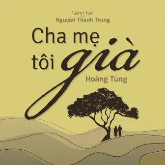 Cha mẹ tôi già by Hoàng Tùng