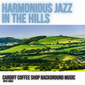 Harmonious Jazz in the Hills by Rhys Jones