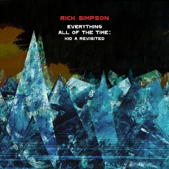 Everything All of the Time: Kid A Revisited by Rick Simpson