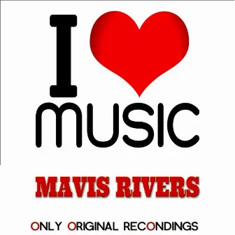 I Love Music - Only Original Recondings by Mavis Rivers