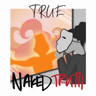 Naked Truth by T.R.U.E