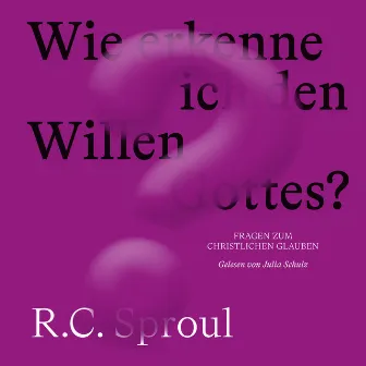 Wie erkenne ich den Willen Gottes? by R.C. Sproul