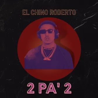 2 Pa' 2 by El Chino Roberto