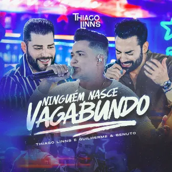 Ninguém Nasce Vagabundo (Ao Vivo) by Thiago Linns