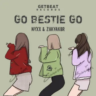 Go Bestie Go by ZHKYAKBR