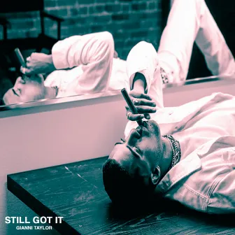 Still Got It by GIANNI TAYLOR