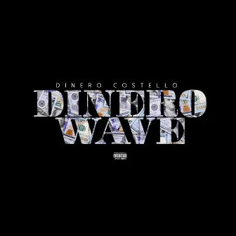 Dinero Wave by Dinero Costello