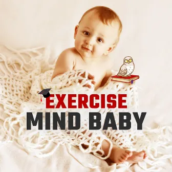 Exercise Mind Baby – Music for Kids, Brilliant Sounds, Einstein Effect, Build Your Baby IQ by Baby Brilliant Music Universe