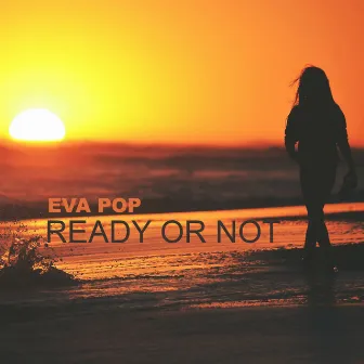 Ready or Not by EVA POP