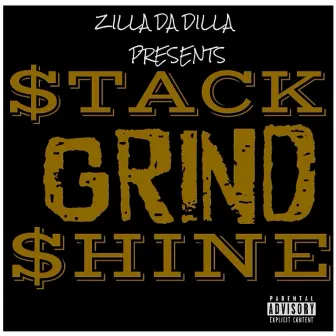 Stack Grind Shine by Zilla Da Dilla