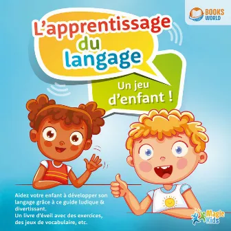 L'apprentissage du langage - Un jeu d'enfant: Aidez votre enfant à développer son langage grâce à ce guide ludique & divertissant. Un livre d'éveil avec des exercices, des jeux de vocabulaire, etc. by Magic Kids