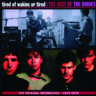 Tired Of Waking Up Tired: The Best of The Diodes by The Diodes