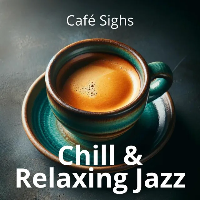 Café Sighs: Chill & Relaxing Jazz, Restaurant Background Music