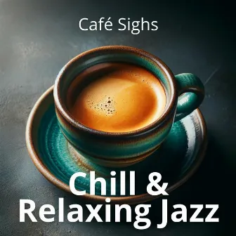 Café Sighs: Chill & Relaxing Jazz, Restaurant Background Music by Jazz Roots World