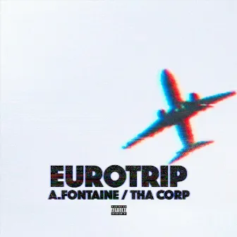 Euro Trip by Tha Corp