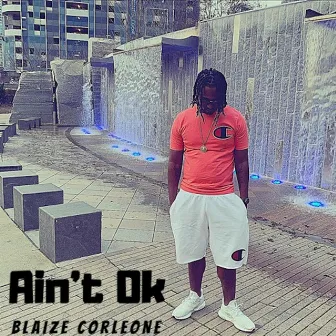 Ain't Ok by Blaize Corleone