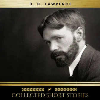 D.H. Lawrence: Collected Short Stories by D. H. Lawrence