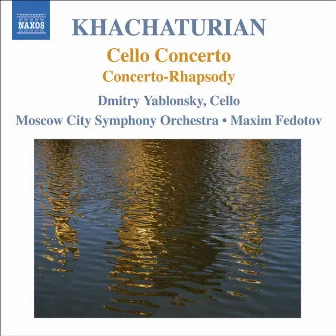 Khachaturian, A.I.: Cello Concerto / Concerto-Rhapsody by Maxim Fedotov