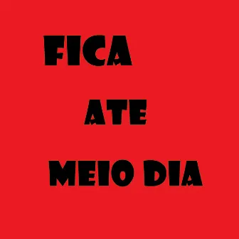 Fica Ate Meio Dia by Baile da Argélia