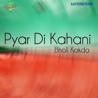 Pyar Di Kahani by Bholi Kakda