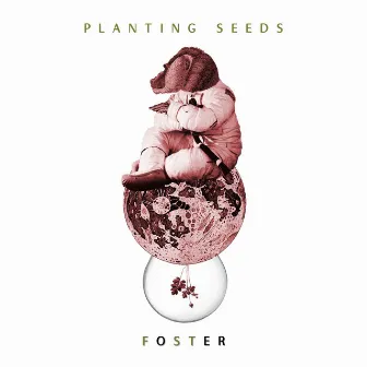 Planting Seeds by Foster the Simian