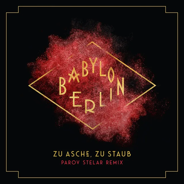 Zu Asche, Zu Staub (Psycho Nikoros) (Parov Stelar Remix) ( Music from the Original TV Series Babylon Berlin)