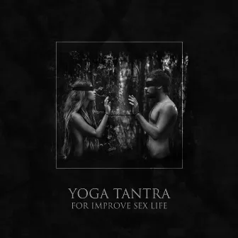 Yoga Tantra for Improve Sex Life: Couple Calm Feeling and Tantra Sexuality Meditation by Sensual Music Paradise