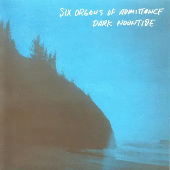 Dark Noontide by Six Organs Of Admittance