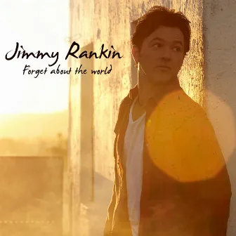 Forget About The World by Jimmy Rankin