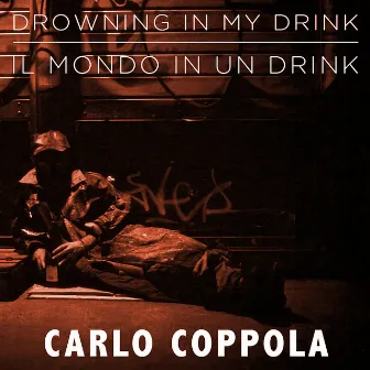 Drowning In My Drink / Il Mondo In Un Drink by Carlo Coppola