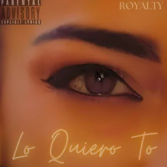 LO QUIERO TO by Royalty