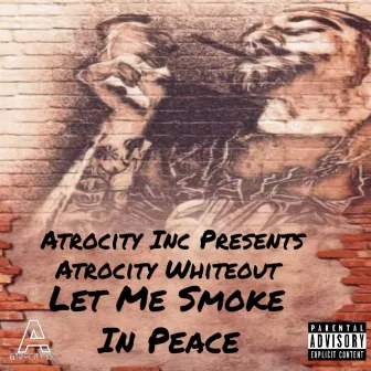 Let Me Smoke In Peace by Atrocity Whiteout