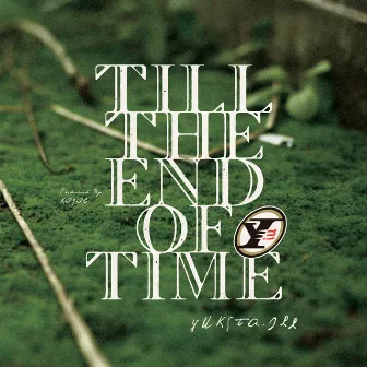 TILL THE END OF TIME by YUKSTA-ILL