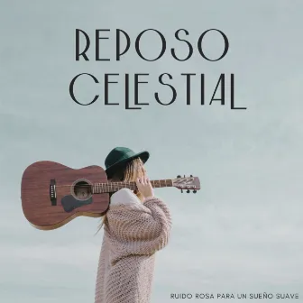 Reposo Celestial: Ruido Rosa Para Un Sueño Suave by Ruido rosa para dormir