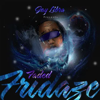 Faded Fridaze Flo by Jay Libra