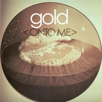 Onto Me by Gold