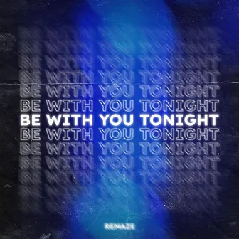 Be With You Tonight by REMAZE