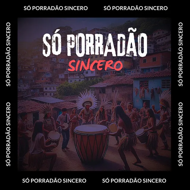 SÓ PORRADÃO SINCERO