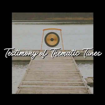 Testimony of Thematic Tunes by Best Relaxing Music