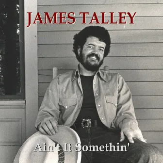 Ain't It Somethin' by James Talley