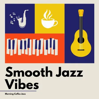 Chillout Café: Smooth Jazz Vibes by Morning Coffee Jazz