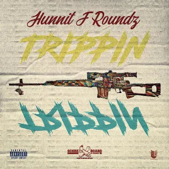 Trippin' Trippin' by Hunnit F. Roundz