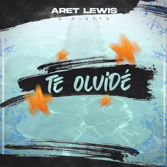 TE OLVIDÉ by Aret Lewis