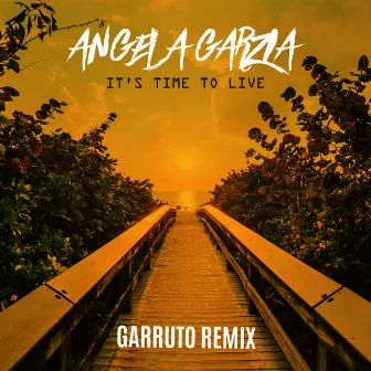 It's Time to Live (Garruto Remix) by Angela Garzia