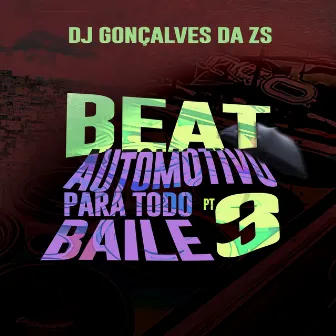 Beat Automotivo para Todo Baile Pt.3 by DJ Gonçalves da ZS