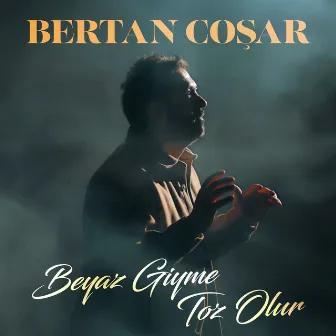 Beyaz Giyme Toz Olur by Bertan Coşar