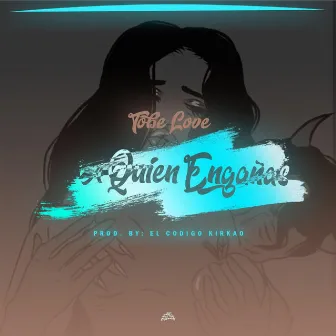 A Quien Engañas by Tobe Love