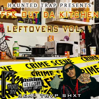 FFK Out Da Kitchen Leftovers, Vol. 1 by Haunted Trap