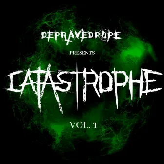 Catastrophe Vol. 1 by DepravedPope