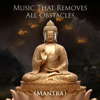 Music That Removes All Obstacles (Mantra) by Dona Premelk